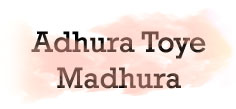 ADHURA TOYE MADHURA