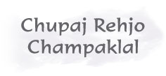 CHUPAJ REHJO CHAMPAKLAL