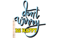 DON'T WORRY BE HAPPY