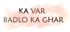 Kaa Var Badlo Kaa Ghar