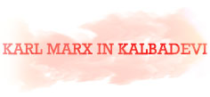 KARL MARX IN KALBADEVI