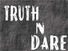 TRUTH N DARE