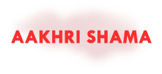 AAKHRI SHAMA