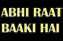 ABHI RAAT BAAKI HAI
