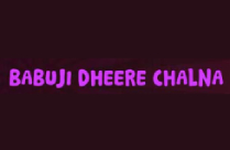 BABUJI DHEERE CHALNA