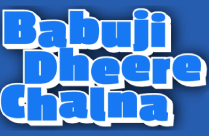 BABUJI DHEERE CHALNA