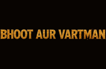 BHOOT AUR VARTMAN