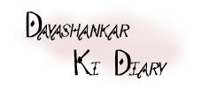 DAYASHANKAR KI DIARY