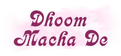 DHOOM MACHA DE