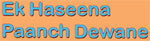 EK HASEENA PAANCH DEEWANE