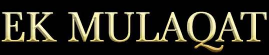 EK MULAQAT
