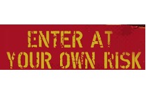 ENTER AT YOUR OWN RISK