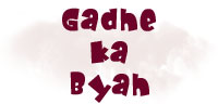 GADHE KA BYAH