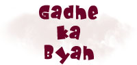 GADHE KA BYAH