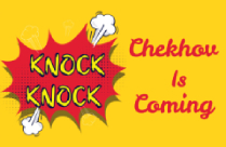 KNOCK KNOCK CHEKHOV IS COMING