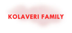 KOLAVERI FAMILY