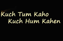 KUCH TUM KAHO KUCH HUM KAHEN