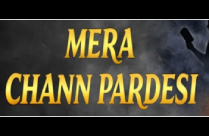 MERA CHANN PARDESI
