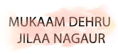 MUKAAM DEHRU, JILAA NAGAUR