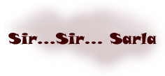 SIR, SIR SARLA! - I