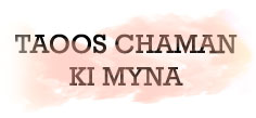 TAOOS CHAMAN KI MYNA