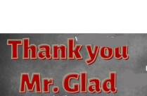 THANK YOU MR. GLAD