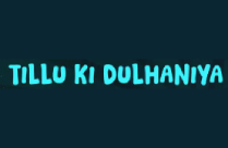 TILLU KI DULHANIYA