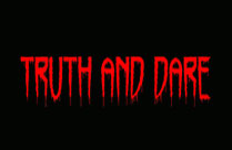 TRUTH AND DARE