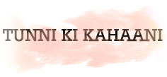 TUNNI KI KAHANI
