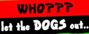 WHO LET THE DOGS OUT?