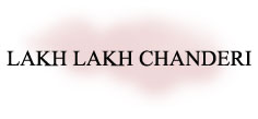 LAKH LAKH CHANDERI