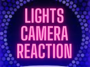More details on LIGHTS CAMERA REACTION